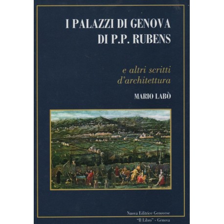 I Palazzi di Genova di P. P. Rubens, e altri scritti d' architettura