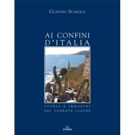 Ai confini d' Italia Storia e immagini del Ponente Ligure