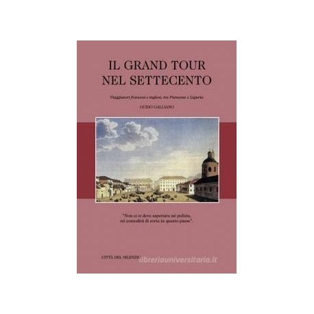 Il Grand Tour nel Settecento Viaggiatori francesi e inglesi, tra Piemonte e Liguria