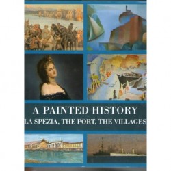 A painted history La Spezia, the port, the villages