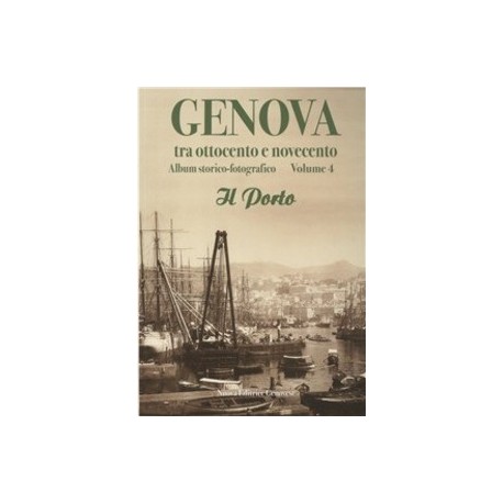 Genova tra ottocento e novecento album storico fotografico volume 4 Il Porto